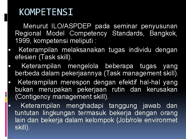 KOMPETENSI Menurut ILO/ASPDEP pada seminar penyusunan Regional Model Competency Standards, Bangkok, 1999, kompetensi meliputi