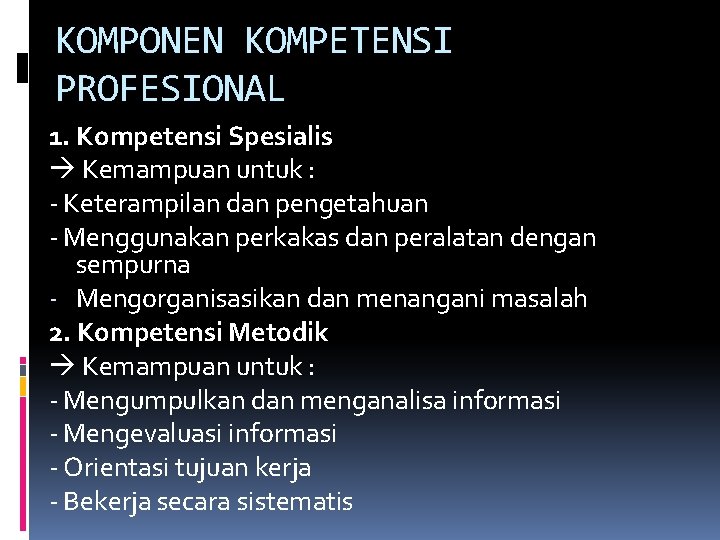 KOMPONEN KOMPETENSI PROFESIONAL 1. Kompetensi Spesialis Kemampuan untuk : - Keterampilan dan pengetahuan -