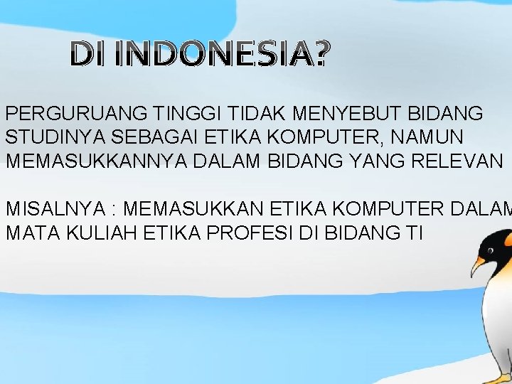 DI INDONESIA? PERGURUANG TINGGI TIDAK MENYEBUT BIDANG STUDINYA SEBAGAI ETIKA KOMPUTER, NAMUN MEMASUKKANNYA DALAM