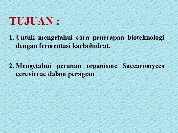 TUJUAN : 1. Untuk mengetahui cara penerapan bioteknologi dengan fermentasi karbohidrat. 2. Mengetahui peranan