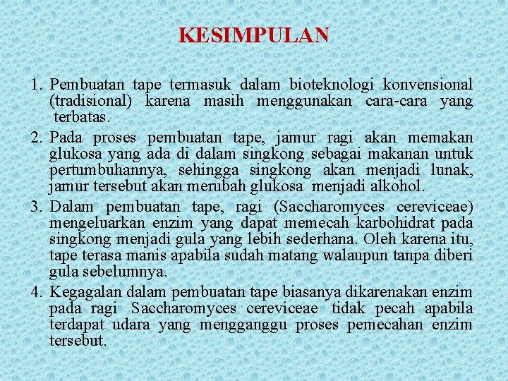 KESIMPULAN 1. Pembuatan tape termasuk dalam bioteknologi konvensional (tradisional) karena masih menggunakan cara-cara yang