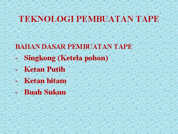 TEKNOLOGI PEMBUATAN TAPE BAHAN DASAR PEMBUATAN TAPE - Singkong (Ketela pohon) Ketan Putih Ketan