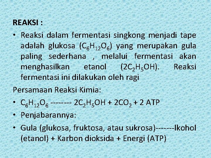 REAKSI : • Reaksi dalam fermentasi singkong menjadi tape adalah glukosa (C 6 H