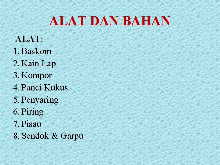 ALAT DAN BAHAN ALAT: 1. Baskom 2. Kain Lap 3. Kompor 4. Panci Kukus