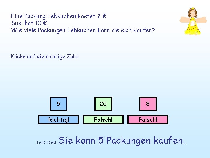 Eine Packung Lebkuchen kostet 2 €. Susi hat 10 €. Wie viele Packungen Lebkuchen