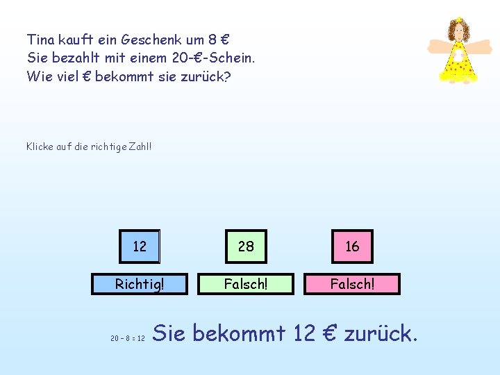 Tina kauft ein Geschenk um 8 € Sie bezahlt mit einem 20 -€-Schein. Wie