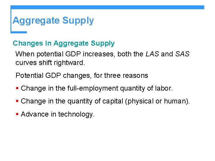 Aggregate Supply Changes in Aggregate Supply When potential GDP increases, both the LAS and