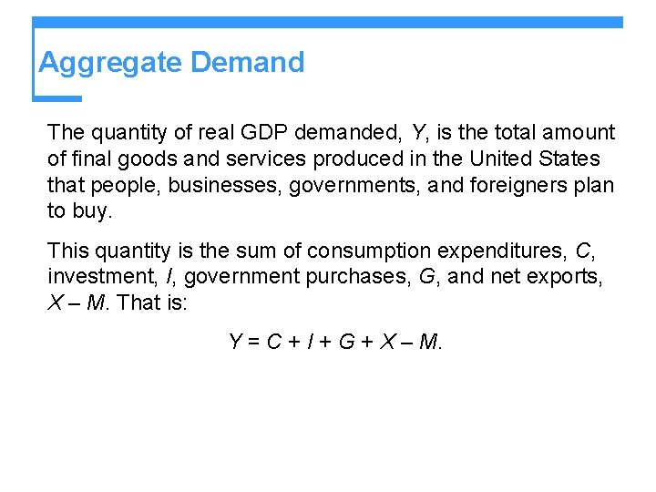 Aggregate Demand The quantity of real GDP demanded, Y, is the total amount of