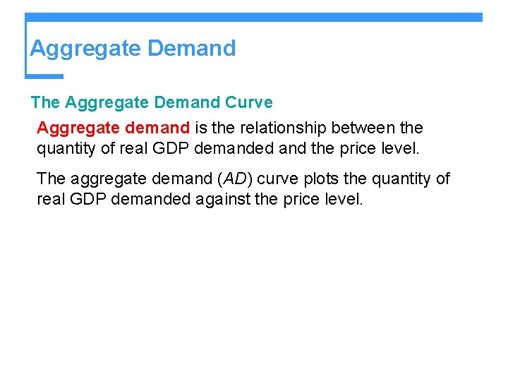 Aggregate Demand The Aggregate Demand Curve Aggregate demand is the relationship between the quantity