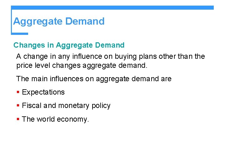 Aggregate Demand Changes in Aggregate Demand A change in any influence on buying plans