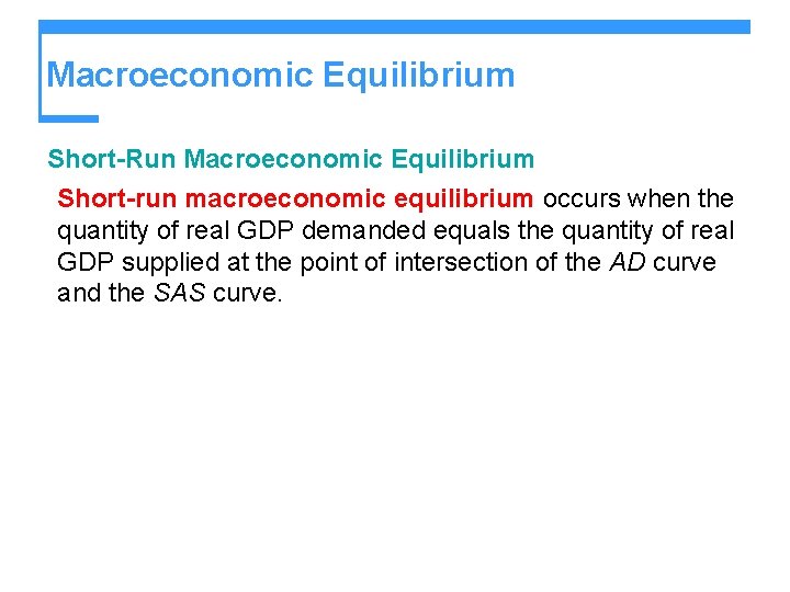 Macroeconomic Equilibrium Short-Run Macroeconomic Equilibrium Short-run macroeconomic equilibrium occurs when the quantity of real