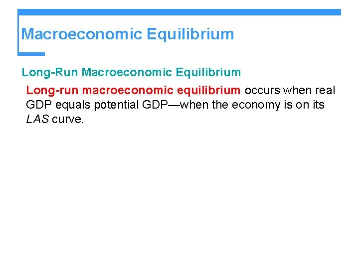 Macroeconomic Equilibrium Long-Run Macroeconomic Equilibrium Long-run macroeconomic equilibrium occurs when real GDP equals potential