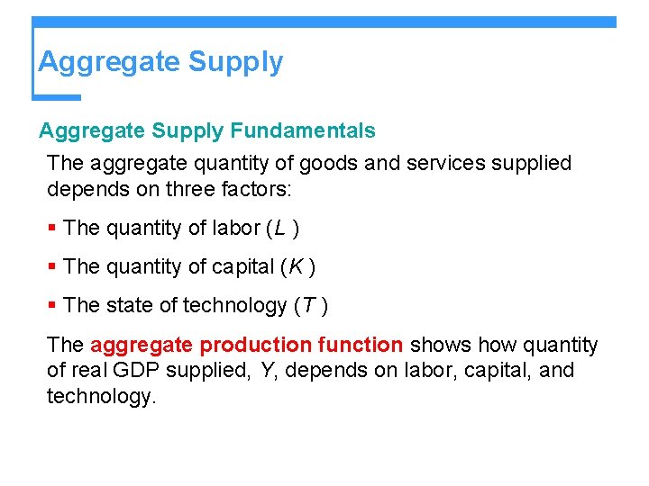 Aggregate Supply Fundamentals The aggregate quantity of goods and services supplied depends on three