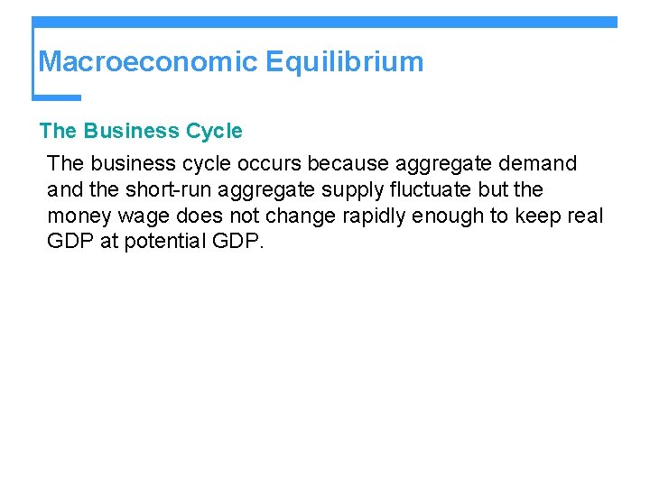 Macroeconomic Equilibrium The Business Cycle The business cycle occurs because aggregate demand the short-run