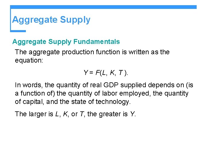 Aggregate Supply Fundamentals The aggregate production function is written as the equation: Y =