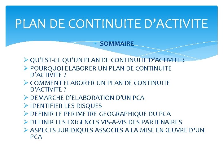 PLAN DE CONTINUITE D’ACTIVITE SOMMAIRE Ø QU’EST-CE QU’UN PLAN DE CONTINUITE D’ACTIVITE ? Ø