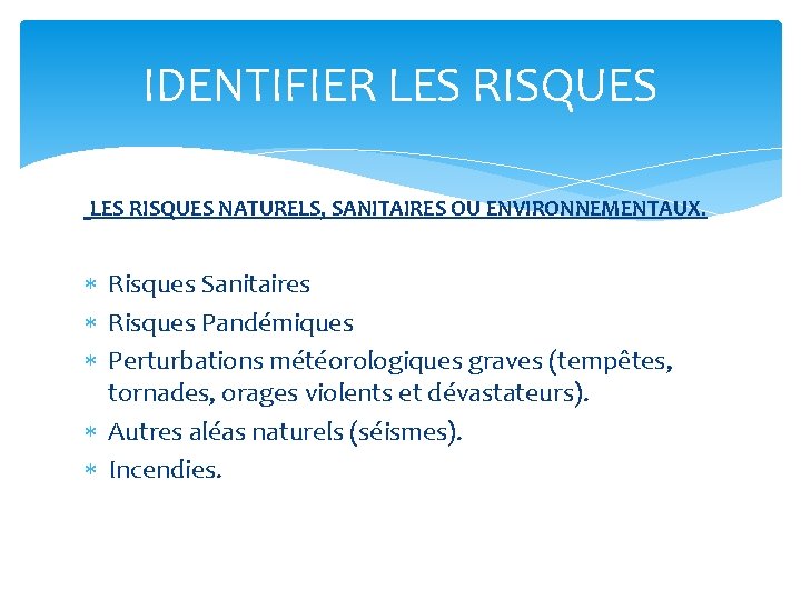 IDENTIFIER LES RISQUES NATURELS, SANITAIRES OU ENVIRONNEMENTAUX. Risques Sanitaires Risques Pandémiques Perturbations météorologiques graves