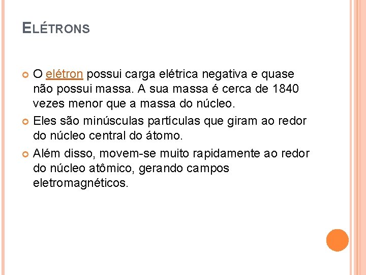 ELÉTRONS O elétron possui carga elétrica negativa e quase não possui massa. A sua