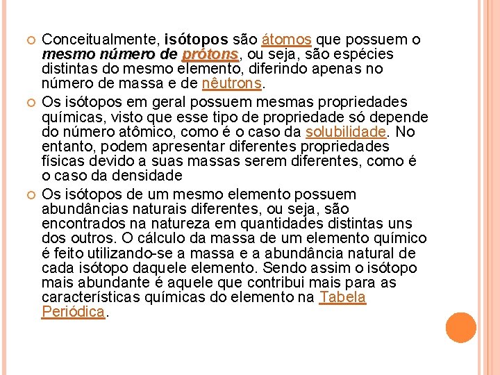  Conceitualmente, isótopos são átomos que possuem o mesmo número de prótons, ou seja,