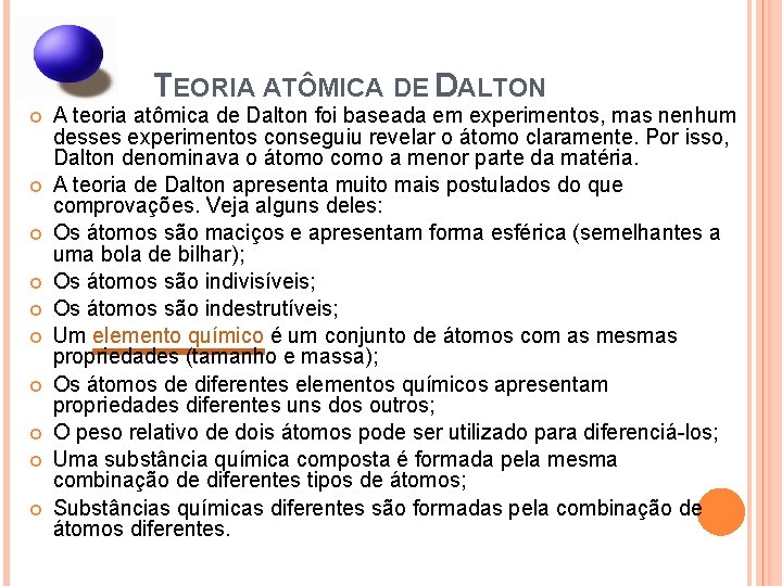  TEORIA ATÔMICA DE DALTON A teoria atômica de Dalton foi baseada em experimentos,