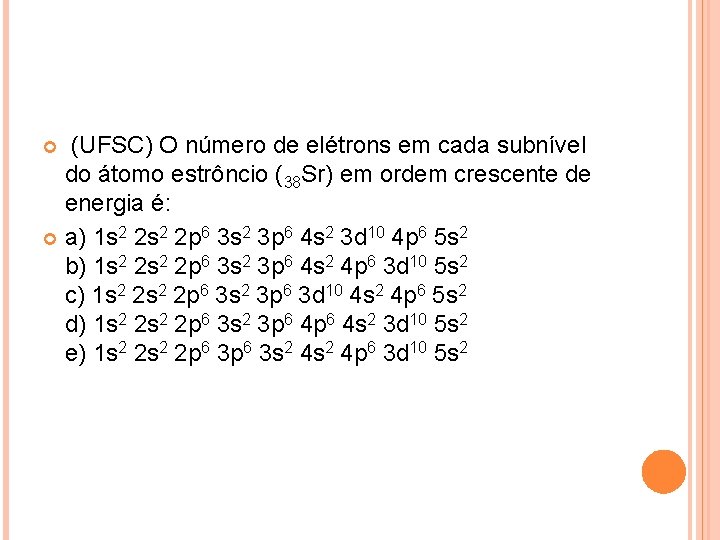  (UFSC) O número de elétrons em cada subnível do átomo estrôncio (38 Sr)