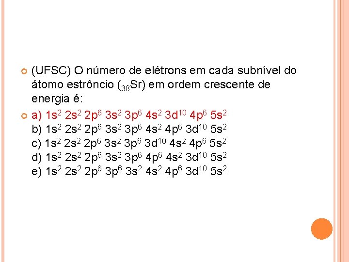 (UFSC) O número de elétrons em cada subnível do átomo estrôncio (38 Sr) em