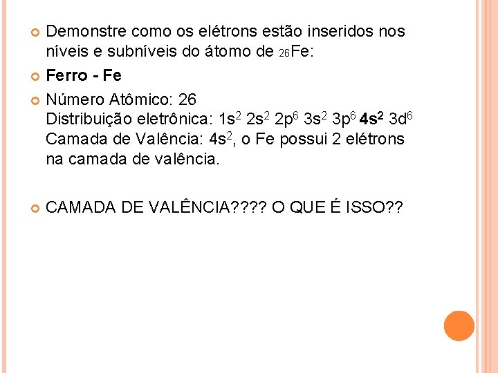 Demonstre como os elétrons estão inseridos níveis e subníveis do átomo de 26 Fe: