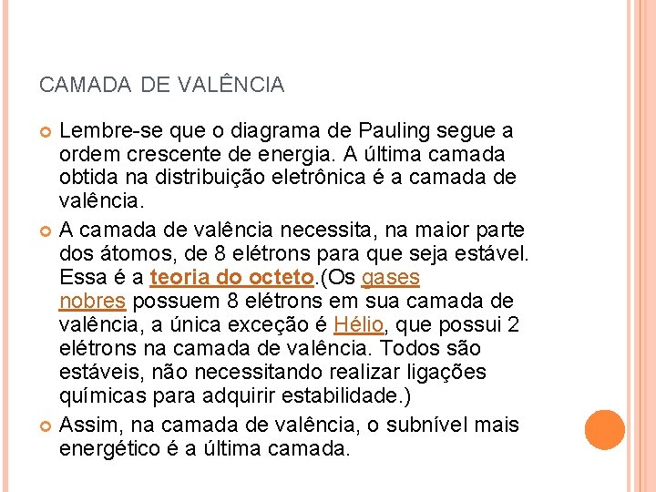 CAMADA DE VALÊNCIA Lembre-se que o diagrama de Pauling segue a ordem crescente de