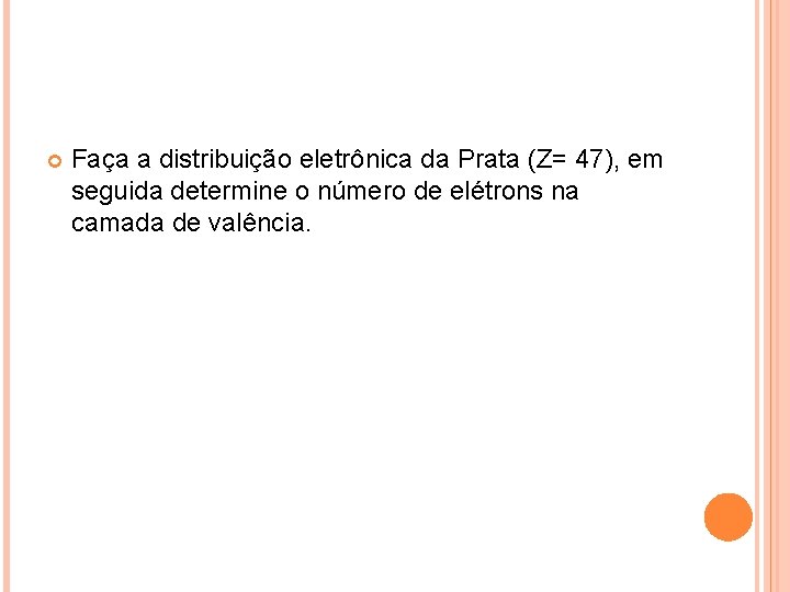  Faça a distribuição eletrônica da Prata (Z= 47), em seguida determine o número