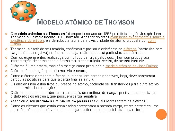  MODELO ATÔMICO DE THOMSON O modelo atômico de Thomson foi proposto no ano