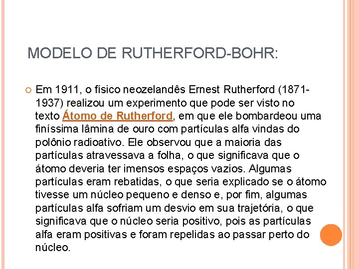 MODELO DE RUTHERFORD-BOHR: Em 1911, o físico neozelandês Ernest Rutherford (18711937) realizou um experimento