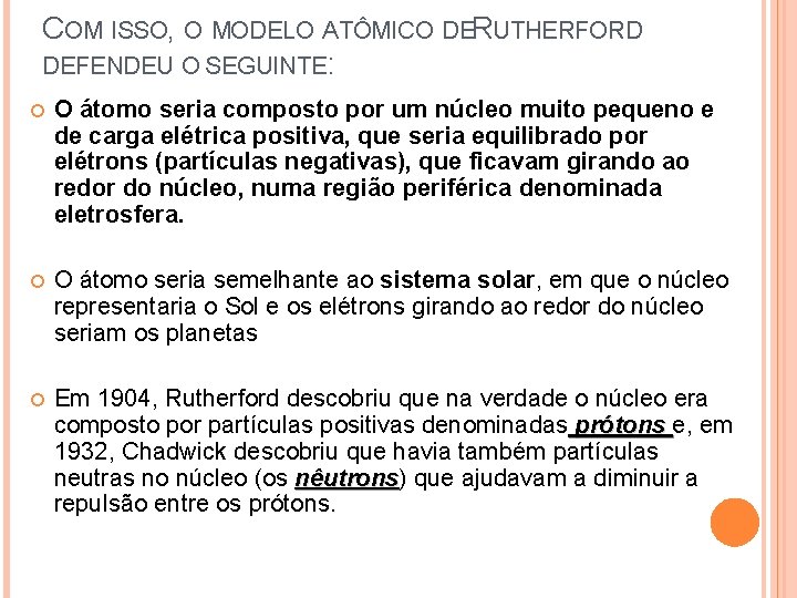 COM ISSO, O MODELO ATÔMICO DER UTHERFORD DEFENDEU O SEGUINTE: O átomo seria composto