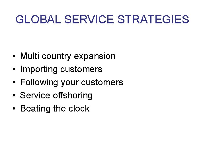 GLOBAL SERVICE STRATEGIES • • • Multi country expansion Importing customers Following your customers