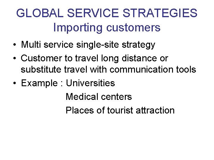 GLOBAL SERVICE STRATEGIES Importing customers • Multi service single-site strategy • Customer to travel