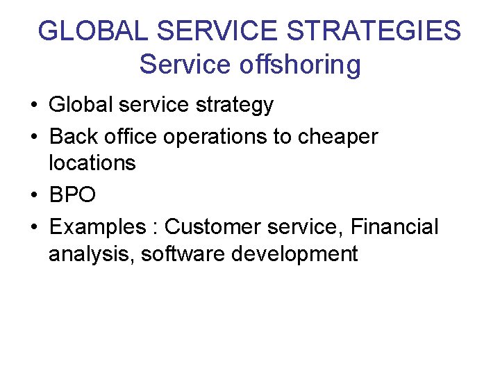 GLOBAL SERVICE STRATEGIES Service offshoring • Global service strategy • Back office operations to