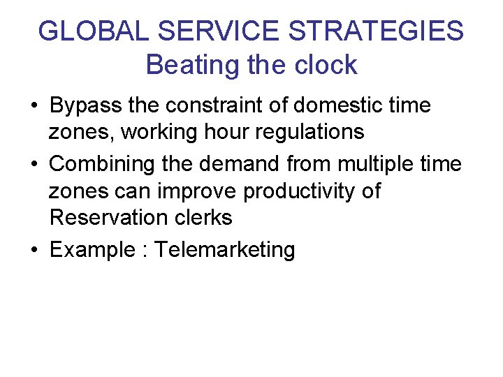 GLOBAL SERVICE STRATEGIES Beating the clock • Bypass the constraint of domestic time zones,