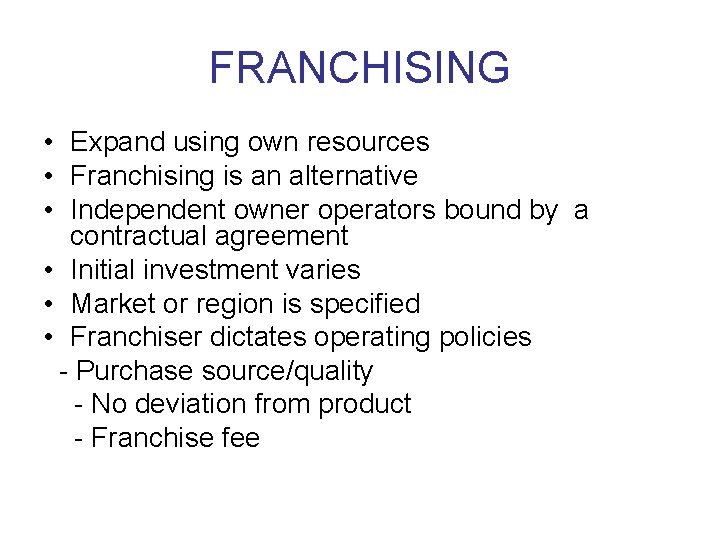 FRANCHISING • Expand using own resources • Franchising is an alternative • Independent owner