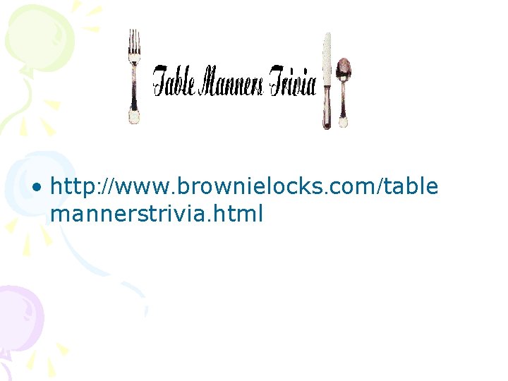  • http: //www. brownielocks. com/table mannerstrivia. html 