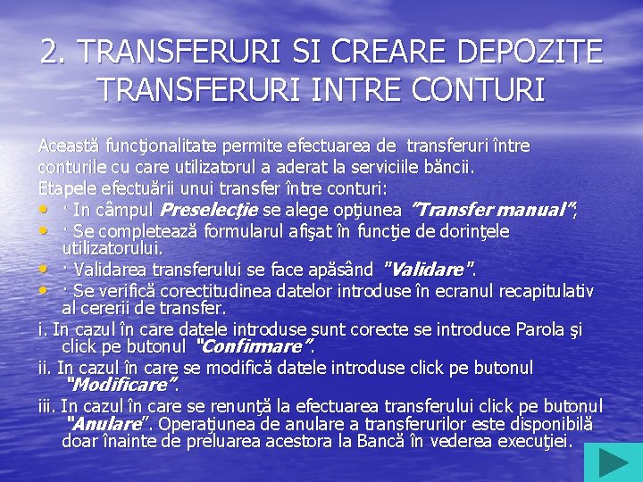 2. TRANSFERURI SI CREARE DEPOZITE TRANSFERURI INTRE CONTURI Această funcţionalitate permite efectuarea de transferuri