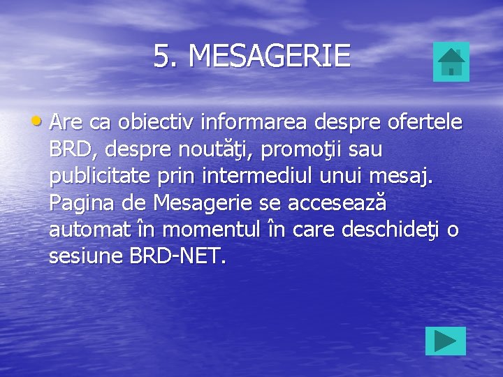 5. MESAGERIE • Are ca obiectiv informarea despre ofertele BRD, despre noutăţi, promoţii sau