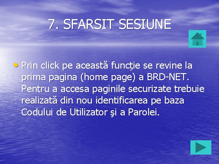 7. SFARSIT SESIUNE • Prin click pe această funcţie se revine la prima pagina