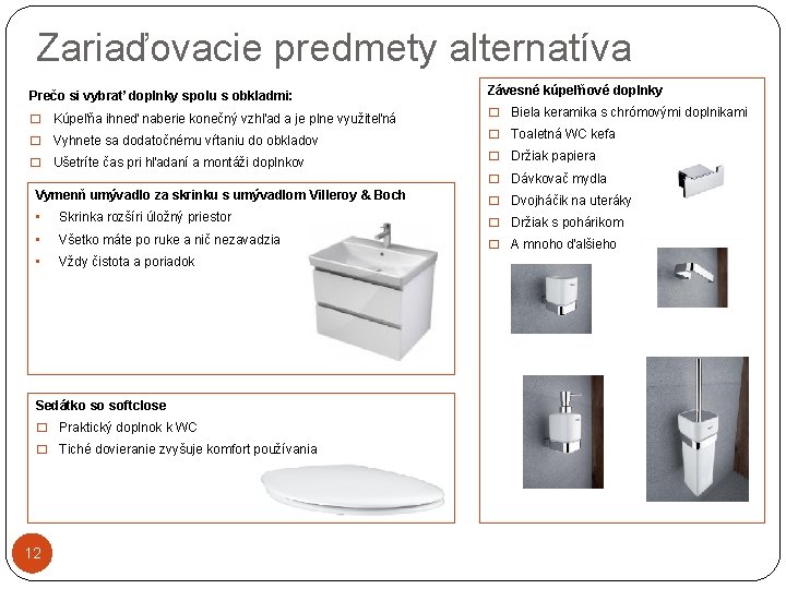 Zariaďovacie predmety alternatíva Prečo si vybrať doplnky spolu s obkladmi: Závesné kúpeľňové doplnky �