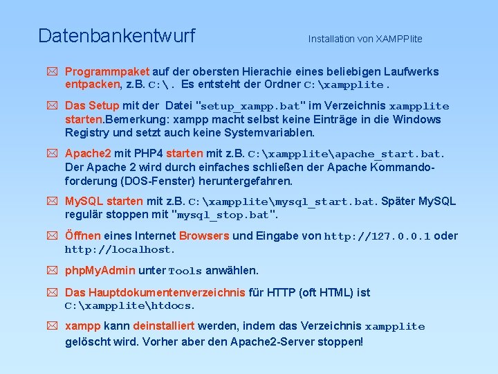 Datenbankentwurf Installation von XAMPPlite * Programmpaket auf der obersten Hierachie eines beliebigen Laufwerks entpacken,