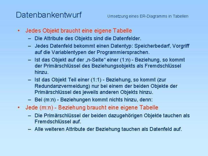 Datenbankentwurf Umsetzung eines ER-Diagramms in Tabellen • Jedes Objekt braucht eine eigene Tabelle –