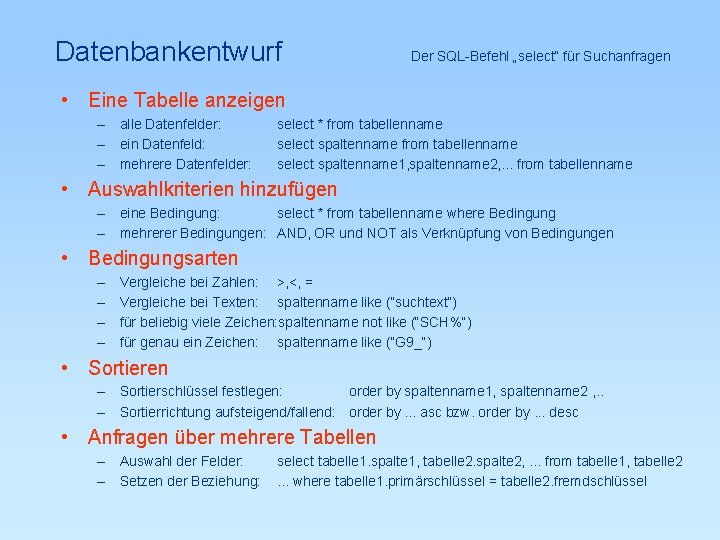 Datenbankentwurf Der SQL-Befehl „select“ für Suchanfragen • Eine Tabelle anzeigen – alle Datenfelder: –