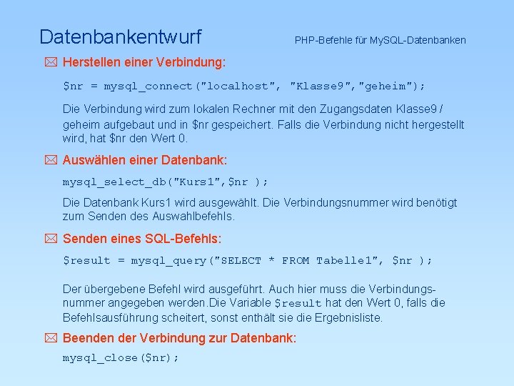 Datenbankentwurf PHP-Befehle für My. SQL-Datenbanken * Herstellen einer Verbindung: $nr = mysql_connect("localhost", "Klasse 9",