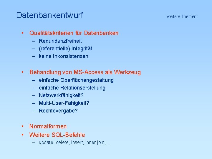 Datenbankentwurf • Qualitätskriterien für Datenbanken – Redundanzfreiheit – (referentielle) Integrität – keine Inkonsistenzen •