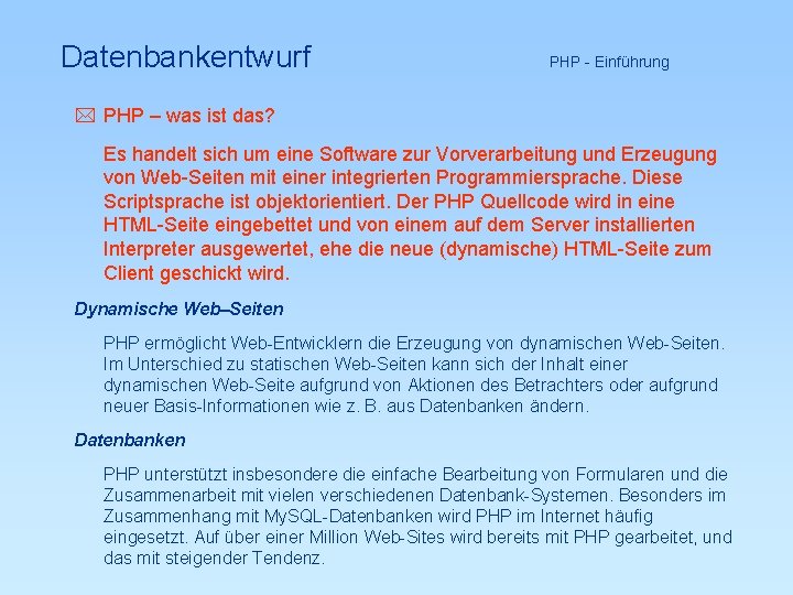 Datenbankentwurf PHP - Einführung * PHP – was ist das? Es handelt sich um