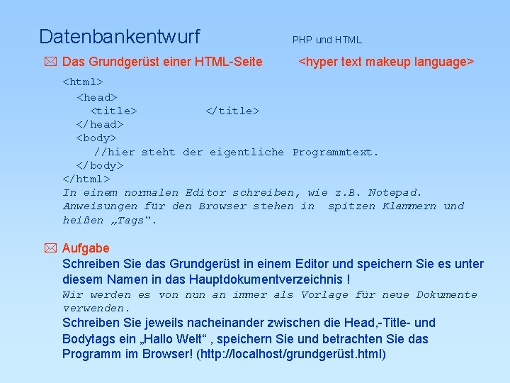 Datenbankentwurf PHP und HTML * Das Grundgerüst einer HTML-Seite <hyper text makeup language> <html>