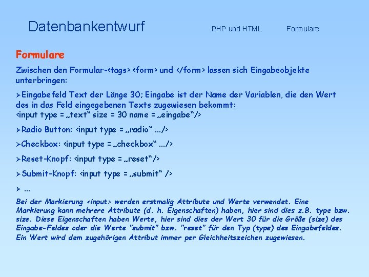Datenbankentwurf PHP und HTML Formulare Zwischen den Formular-<tags> <form> und </form> lassen sich Eingabeobjekte
